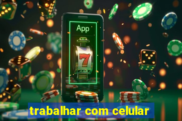 trabalhar com celular